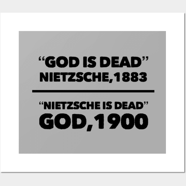 "God is dead" Nietzsche, 1883, "Nietzsche is dead" God, 1900, Funny meme black text Wall Art by Selah Shop